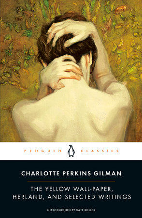 The Yellow Wall-Paper and Selected Writings by Charlotte Perkins Gilman