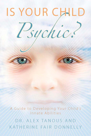 Is Your Child Psychic? by Alex Tanous and Katherine Fair Donnelly