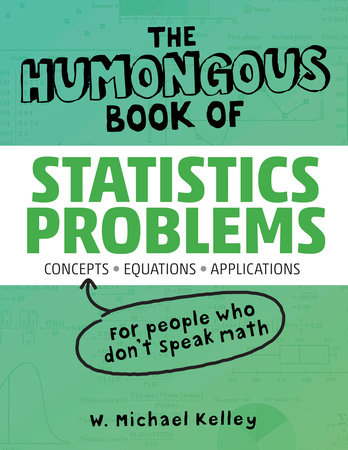 The Humongous Book of Statistics Problems by Robert Donnelly and W. Michael Kelley