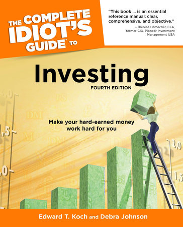 The Complete Idiot's Guide to Investing, 4th Edition by Debra Johnson and Edward T. Koch