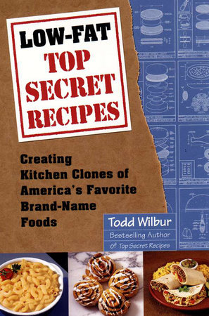 Low-Fat Top Secret Recipes by Todd Wilbur