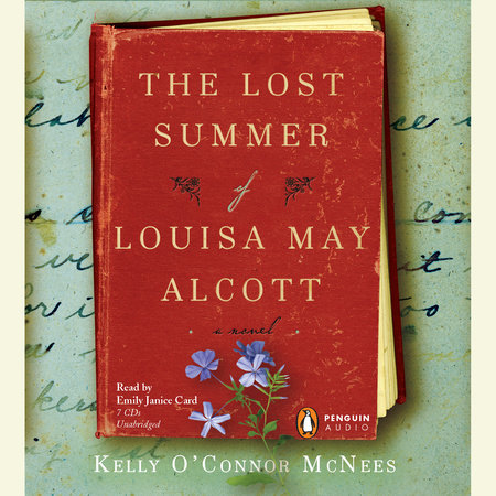 The Lost Summer of Louisa May Alcott by Kelly O'Connor McNees