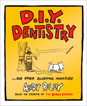 DIY Dentistry and Other Alarming Inventions by Andy Riley