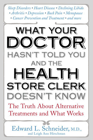 What Your Doctor Hasn't Told You and the Health Store Clerk Doesn't Know by Edward Schneider