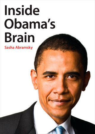 Inside Obama's Brain by Sasha Abramsky