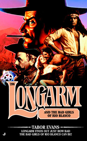 Longarm 296: Longarm and the Bad Girls of Rio Blanco by Tabor Evans