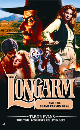 Longarm #303: Longarm and the Grand Canyon Gang by Tabor Evans