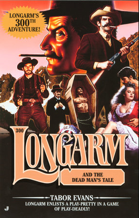 Longarm 300: Longarm and the Dead Man's Tale by Tabor Evans