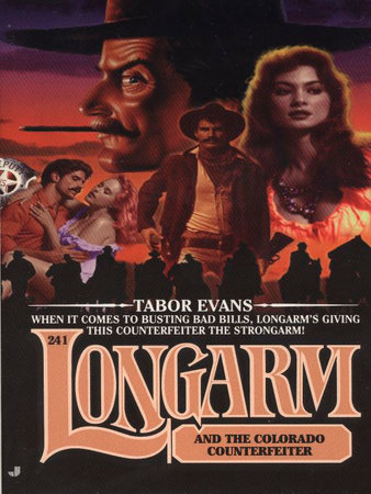 Longarm 241: Longarm and the Colorado Counterfeiter by Tabor Evans
