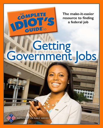 The Complete Idiot's Guide to Getting Government Jobs by The Partnership for Public Svc