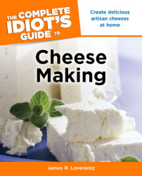 The Complete Idiot's Guide to Cheese Making