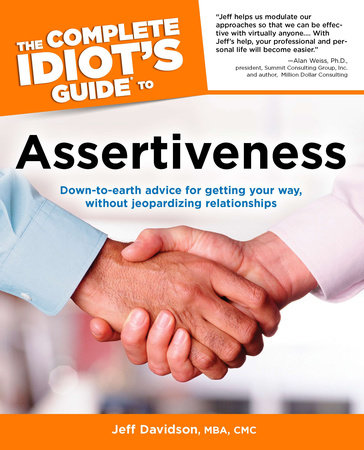 The Complete Idiots Guide To Assertiveness By Jeff Davidson Mba Cmc 9781101198568 Penguinrandomhousecom Books - 