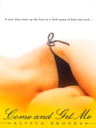 Come and Get Me by Alyssa Brooks