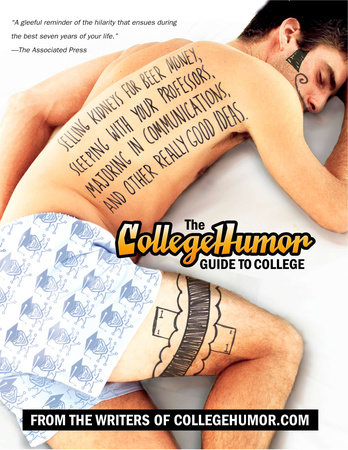 The CollegeHumor Guide To College by Writers of Collegehumor.com