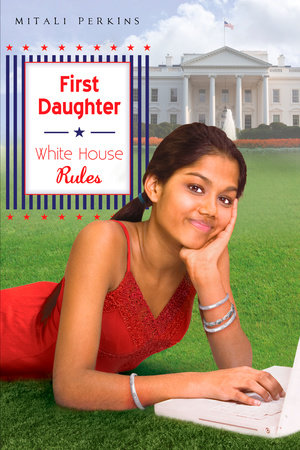 First Daughter: White House Rules by Mitali Perkins