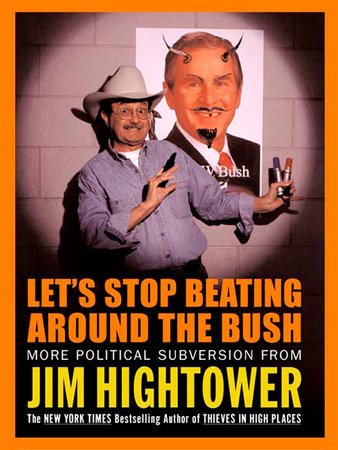 Let's Stop Beating Around the Bush by Jim Hightower
