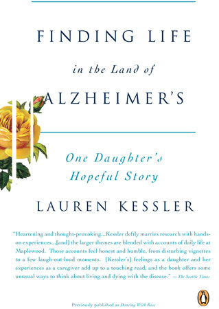 Finding Life in the Land of Alzheimer's by Lauren Kessler
