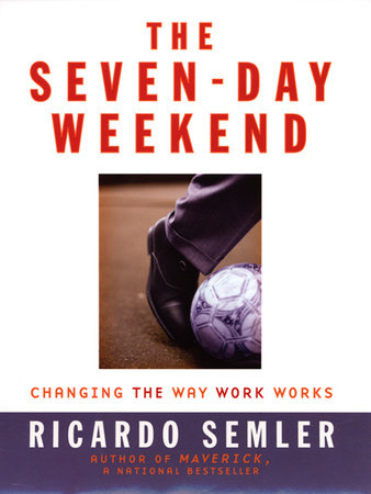 The Seven-Day Weekend by Ricardo Semler