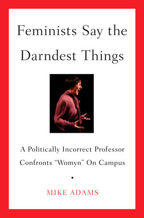 Feminists Say the Darndest Things by Mike Adams