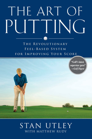 The Art of Putting by Stan Utley and Matthew Rudy