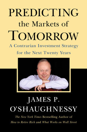 Predicting the Markets of Tomorrow by James P. O'Shaughnessy