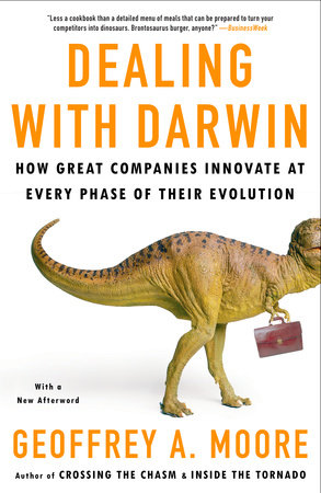 Dealing with Darwin by Geoffrey A. Moore, Ph.D.