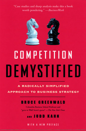 Competition Demystified by Bruce C. Greenwald and Judd Kahn