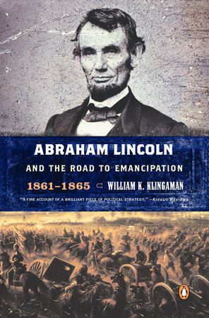 Abraham Lincoln and the Road to Emancipation, 1861-1865 by William K. Klingaman