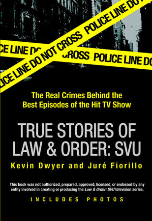 True Stories of Law & Order: SVU by Kevin Dwyer and Juré Fiorillo