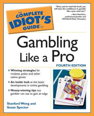 The Complete Idiot's Guide to Gambling Like a Pro by Stanford Wong