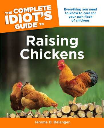 The Complete Idiot's Guide To Raising Chickens by Jerome D. Belanger