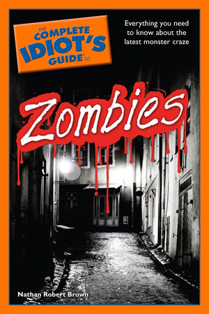 The Complete Idiot's Guide to Zombies by Nathan Robert Brown