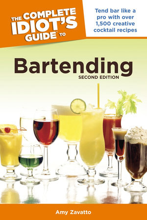 The Complete Idiot's Guide to Bartending, 2nd Edition by Amy Zavatto