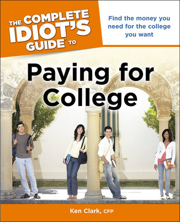The Complete Idiot's Guide to Paying for College by Ken Clark,  CFP