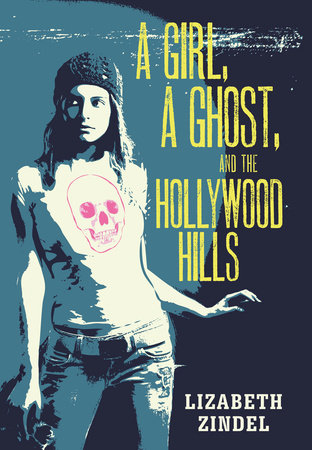 A Girl, a Ghost, and the Hollywood Hills by Lizabeth Zindel