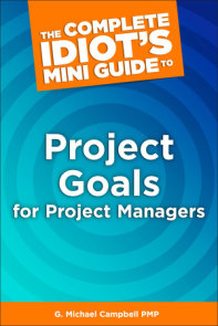 The Complete Idiot's Mini Guide to Project Goals for Project Managers