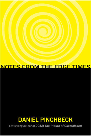 Notes from the Edge Times by Daniel Pinchbeck