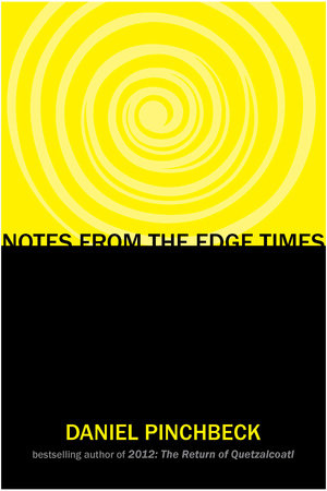 Notes from the Edge Times by Daniel Pinchbeck