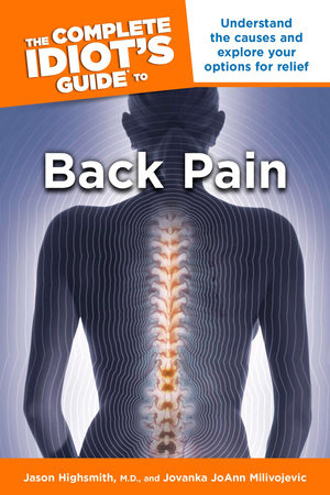 The Complete Idiot's Guide to Back Pain by Jason Highsmith M.D. and Jovanka Milivojevic
