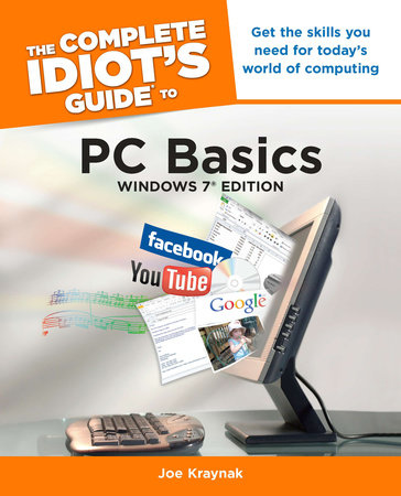 The Complete Idiot's Guide to PC Basics, Windows 7 Edition by Joe Kraynak