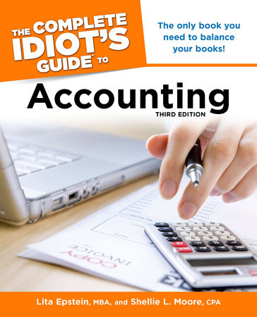 The Complete Idiot's Guide to Accounting, 3rd Edition by Lita Epstein MBA and Shellie Moore