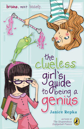 The Clueless Girl's Guide to Being a Genius by Janice Repka