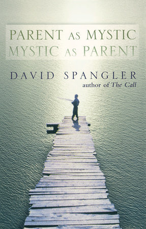 Parent as Mystic, Mystic as Parent by David Spangler