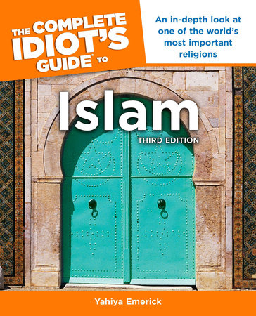 The Complete Idiot's Guide to Islam, 3rd Edition by Yahiya Emerick