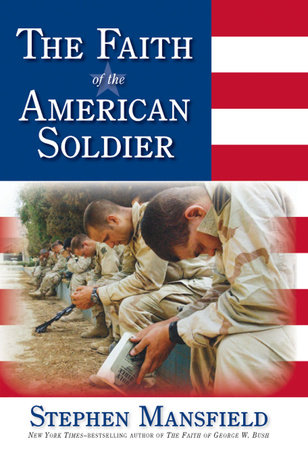 The Faith of the American Soldier by Stephen Mansfield