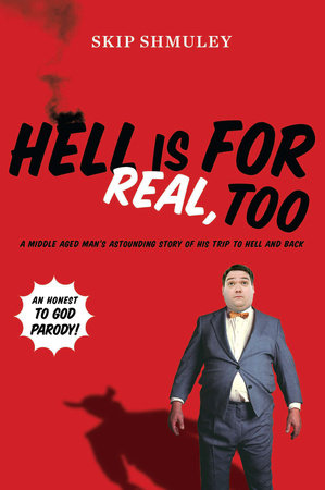 Hell Is for Real, Too by Skip Shmuley