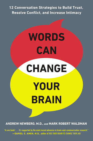 Words Can Change Your Brain by Andrew Newberg, M.D. and Mark Robert Waldman