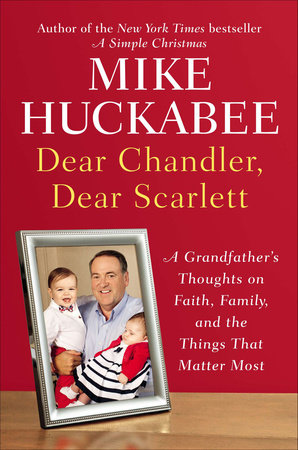 Dear Chandler, Dear Scarlett by Mike Huckabee