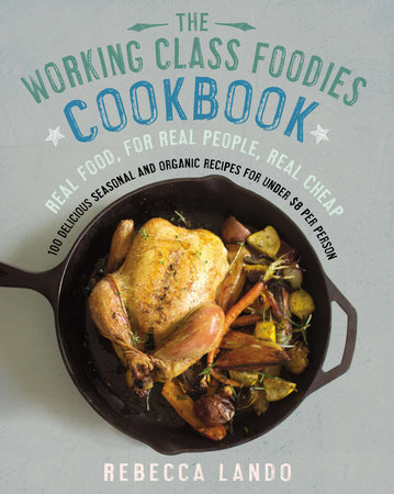 The Working Class Foodies Cookbook by Rebecca Lando