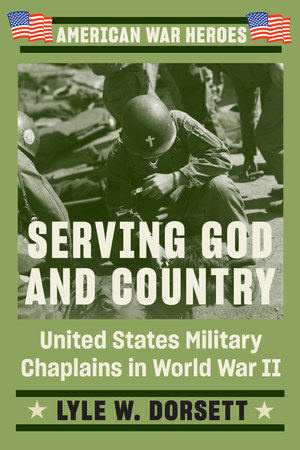Serving God and Country by Lyle W. Dorsett